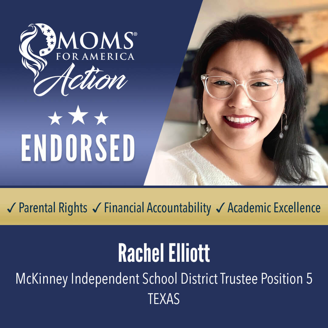 Rachel Elliott                     McKinney Independent School District Trustee Position 5               Texas MFA Action Endorsements