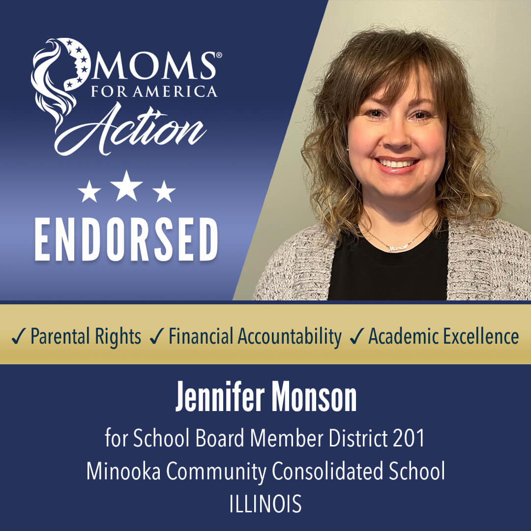 Jennifer Monson     School Board Member District 201                                      Minooka Community Consolidated School     Illinois      MFA Action Endorsements