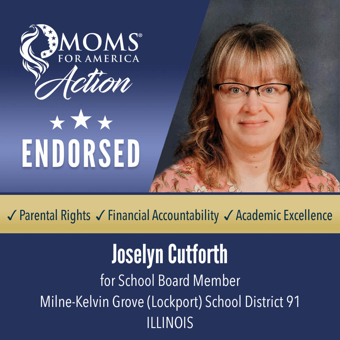 Joselyn Cutforth    School Board Member                        Milne-Kelvin Grove (Lockport) District 91 Illinois   MFA Action Endorsements