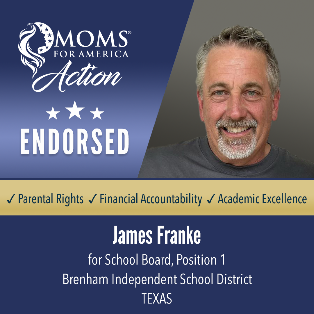 James Franke     School Board, Position 1 Brenham Independent School District       Texas   MFA Action Endorsements