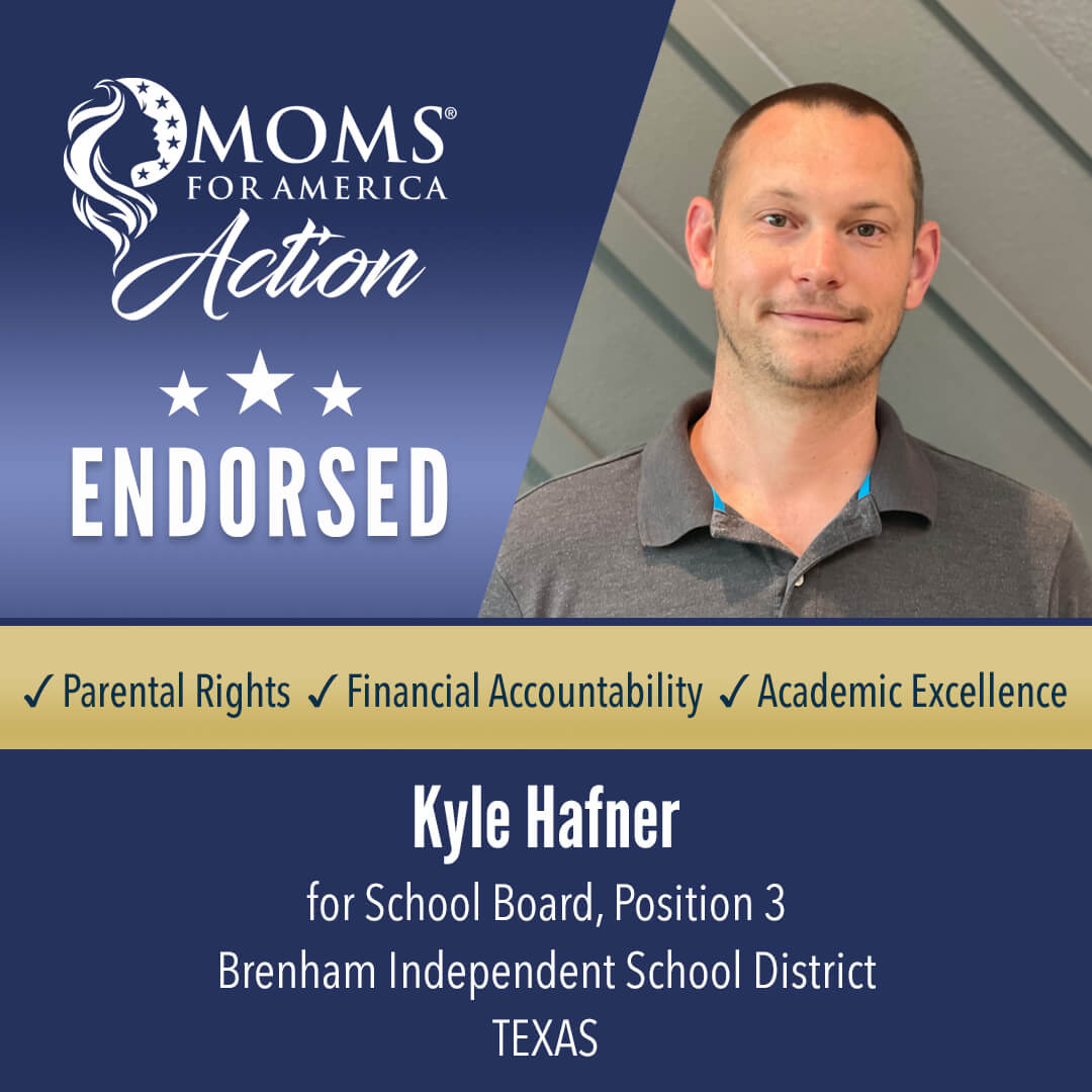 Kyle Hafner      School Board, Position 3         Brenham Independent School District Texas MFA Action Endorsements