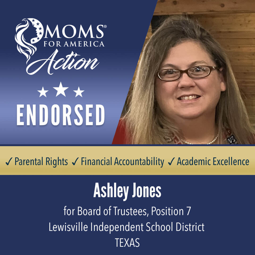 Ashley Jones       Board of Trustees, Position 7          Lewisville Independent School District Texas    MFA Action Endorsements