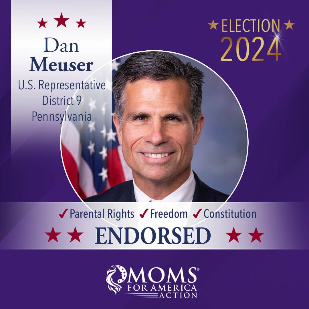 Dan Meuser U.S. Representative District 9 Pennsylvania - Moms for America Endorsement