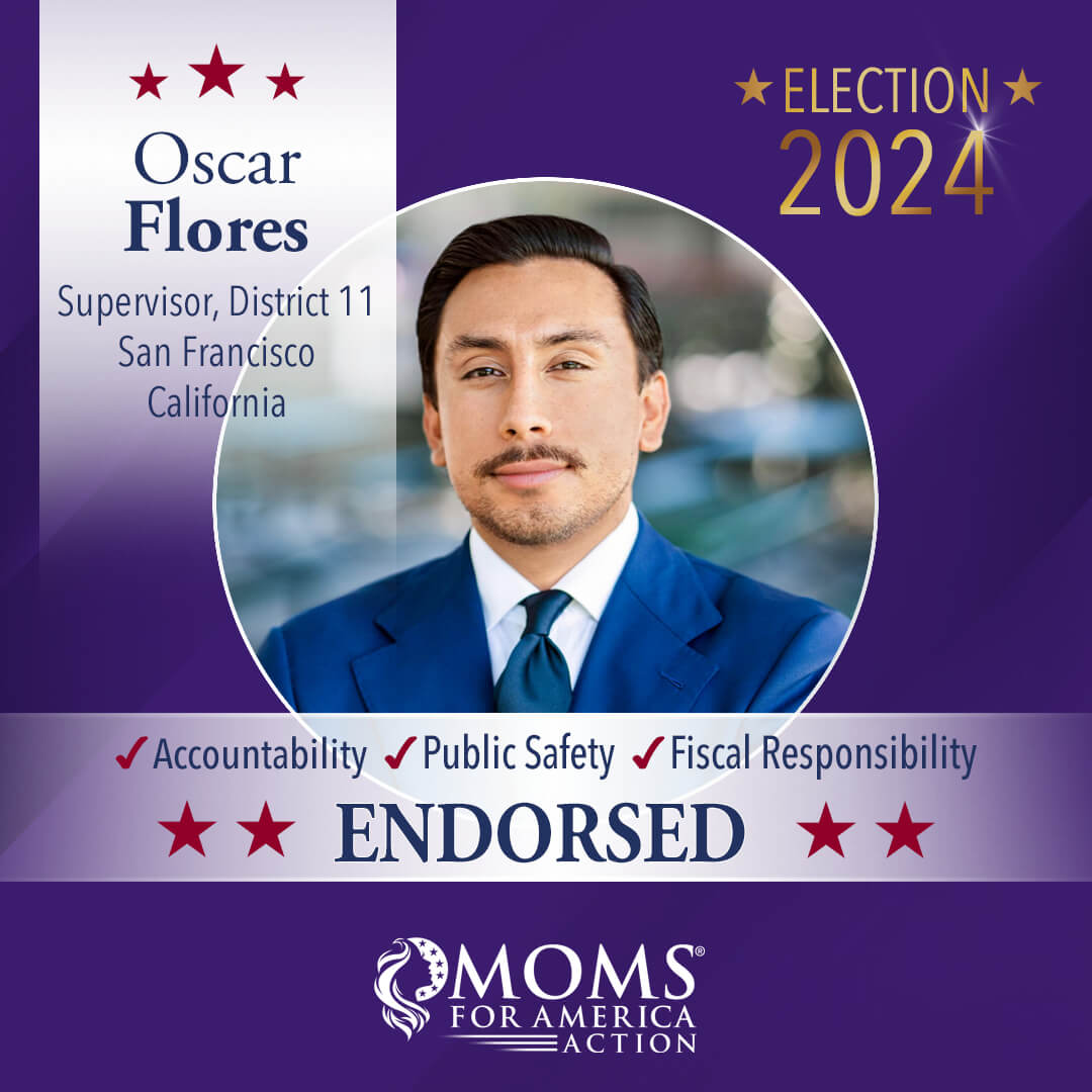 Oscar Flores       Supervisor, District 11 San Francisco California - Moms for America Endorsement